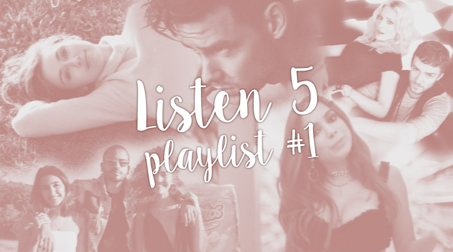 LISTEN 5 – Playlist #1: Minhas Favoritas do Momento