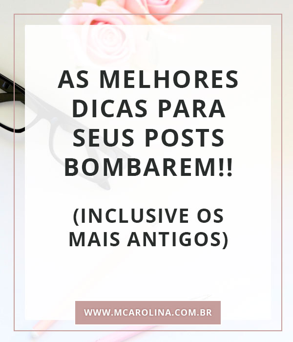 Como gerar tráfego para os seus posts (principalmente os antigos) | www.mcarolina.com.br