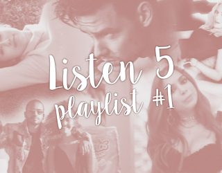 LISTEN 5 – Playlist #1: Minhas Favoritas do Momento