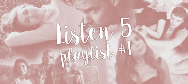LISTEN 5 – Playlist #1: Minhas Favoritas do Momento